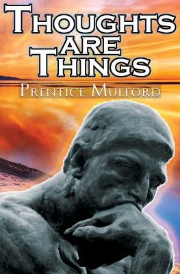 Thoughts Are Things: Prentice Mulford's Positiv... 161589022X Book Cover