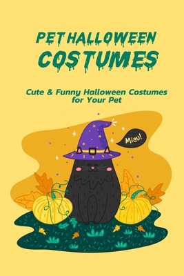 Pet Halloween Costumes: Cute & Funny Halloween Costumes for Your Pet: Adorable DIY Pet Costumes for Halloween Book B08JDTP2Z7 Book Cover