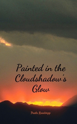 Painted in the Cloudshadow's Glow 9908158767 Book Cover