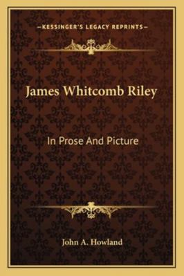 James Whitcomb Riley: In Prose And Picture 1163255793 Book Cover