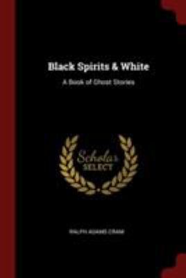 Black Spirits & White: A Book of Ghost Stories 1376015560 Book Cover