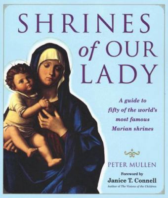 Shrines of Our Lady: A Guide to Fifty of the Wo... 0312243278 Book Cover