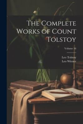 The Complete Works of Count Tolstoy; Volume 16 1022496441 Book Cover