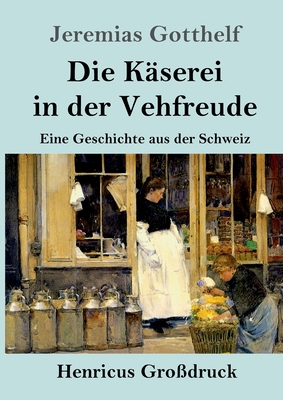 Die Käserei in der Vehfreude (Großdruck): Eine ... [German] 3847854747 Book Cover