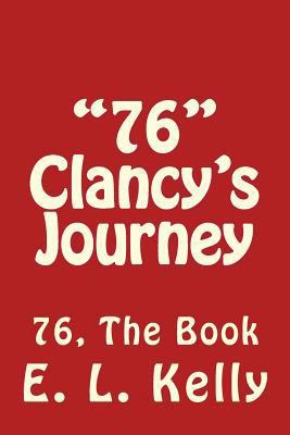 "76" Clancy's Journey: 76 The Book 1533471207 Book Cover