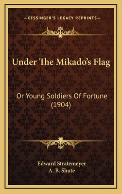 Under The Mikado's Flag: Or Young Soldiers Of F... 1166370208 Book Cover