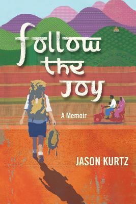 Follow the Joy: A Memoir 0984329226 Book Cover