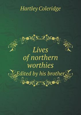 Lives of northern worthies Edited by his brother 5518855311 Book Cover