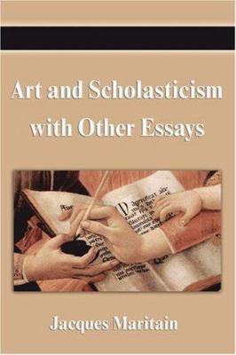 Art and Scholasticism with Other Essays 1599867311 Book Cover