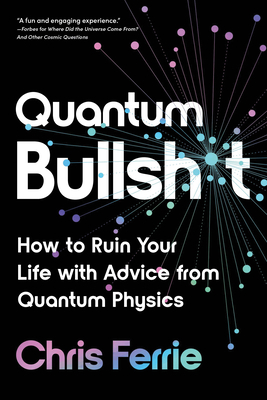 Quantum Bullsh*t: How to Ruin Your Life with Ad... 172826605X Book Cover