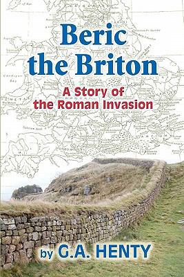 Beric the Briton: A Story of the Roman Invasion 1453656057 Book Cover
