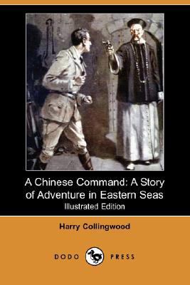 A Chinese Command: A Story of Adventure in East... 1406585467 Book Cover