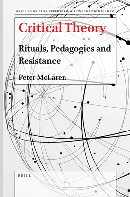 Critical Theory: Rituals, Pedagogies and Resist... 9004507671 Book Cover