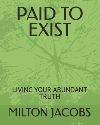 Paid to Exist: Living Your Abundant Truth B0GCSH1HGG Book Cover