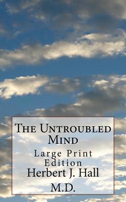 The Untroubled Mind: Large Print Edition 172649506X Book Cover