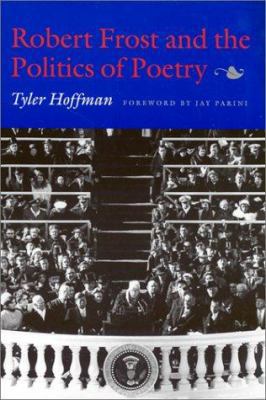 Robert Frost and the Politics of Poetry 1584651504 Book Cover