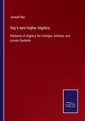 Ray's new higher Algebra: Elements of Algebra, ... 3752561785 Book Cover