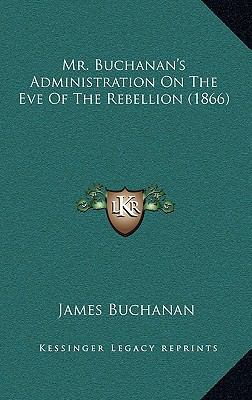 Mr. Buchanan's Administration On The Eve Of The... 1165486164 Book Cover