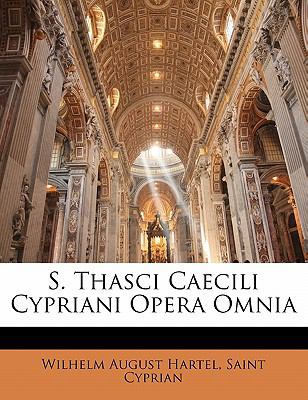 S. Thasci Caecili Cypriani Opera Omnia [Latin] 1142251853 Book Cover
