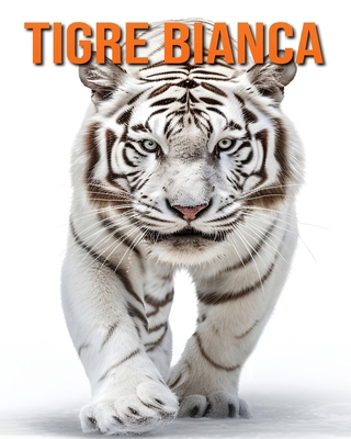 Tigre bianca: Fatti e immagini divertenti e aff... [Italian]            Book Cover