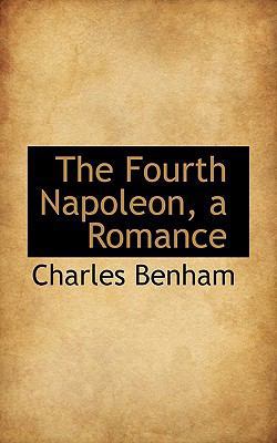 The Fourth Napoleon, a Romance 1117319741 Book Cover