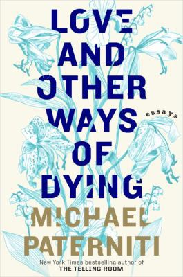 Love and Other Ways of Dying: Essays 0385337027 Book Cover