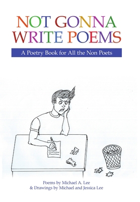Not Gonna Write Poems: A Poetry Book for All th... 1483497127 Book Cover
