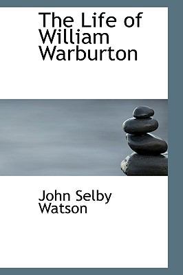 The Life of William Warburton 0559707614 Book Cover