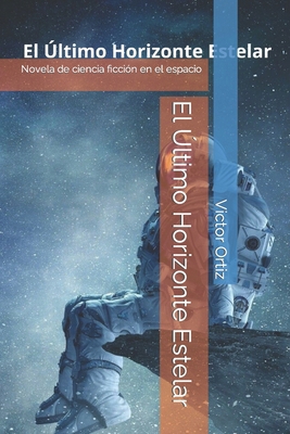 El Último Horizonte Estelar: Novela de ciencia ... [Spanish]            Book Cover