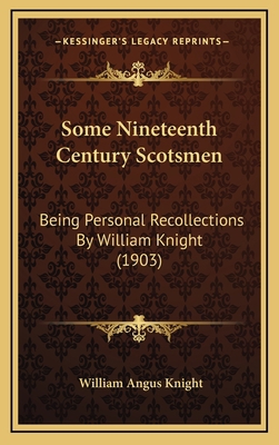 Some Nineteenth Century Scotsmen: Being Persona... 1165638142 Book Cover