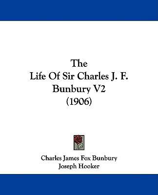 The Life Of Sir Charles J. F. Bunbury V2 (1906) 1437327354 Book Cover