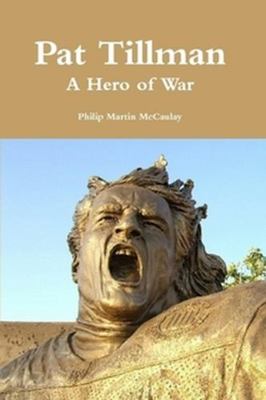 Pat Tillman - A Hero of War 0557198720 Book Cover