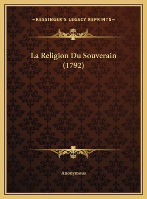 La Religion Du Souverain (1792) [French] 1169514375 Book Cover
