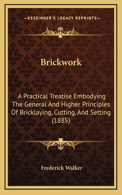 Brickwork: A Practical Treatise Embodying The G... 1164709658 Book Cover