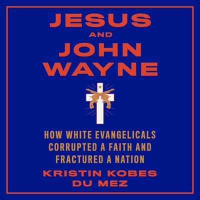 Jesus and John Wayne Lib/E: How White Evangelic... 166511651X Book Cover
