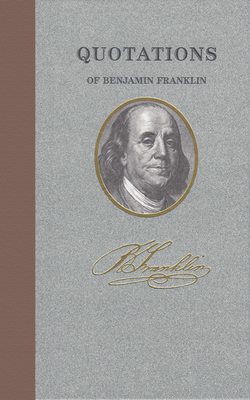 Quotations of Benjamin Franklin 1557099383 Book Cover