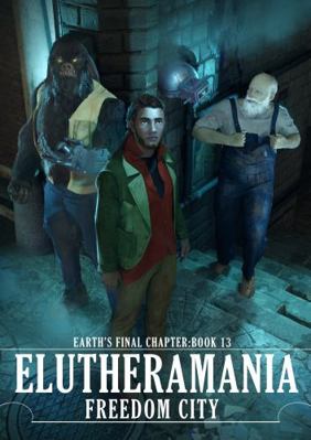 Book 13 Elutheramania Freedom City : Earth's Final Chapter Volume 1 Book 13: Elutheramania: Freedom City
