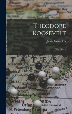 Theodore Roosevelt: The Citizen 1017303266 Book Cover
