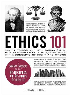 Ethics 101: From Altruism and Utilitarianism to... 1507204930 Book Cover