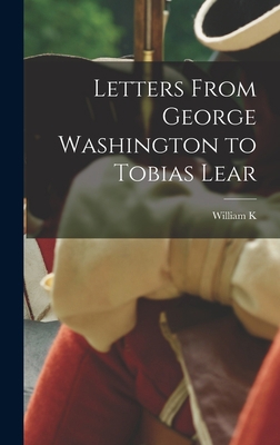 Letters From George Washington to Tobias Lear 1016163711 Book Cover