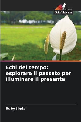 Echi del tempo: esplorare il passato per illumi... [Italian] 6207901878 Book Cover