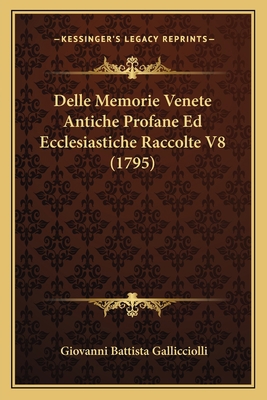 Delle Memorie Venete Antiche Profane Ed Ecclesi... [Italian] 1165932253 Book Cover
