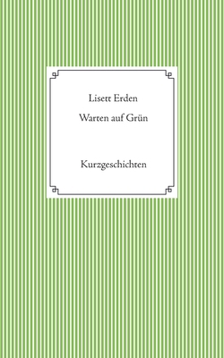 Warten auf Grün: Kurzgeschichten [German] 3750402361 Book Cover