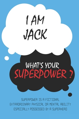 Paperback Jack : I am Jack, What's Your Superpower ? Unique customized Journal Gift for Jack  - Journal with beautiful colors, Thoughtful Cool Present for Jack ( Jack notebook): Lined Blank Notebook for Jack Book