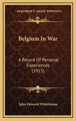 Belgium In War: A Record Of Personal Experience... 1168746361 Book Cover