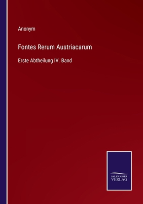 Fontes Rerum Austriacarum: Erste Abtheilung IV.... [German] 3752598123 Book Cover