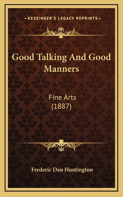 Good Talking And Good Manners: Fine Arts (1887) 116535313X Book Cover