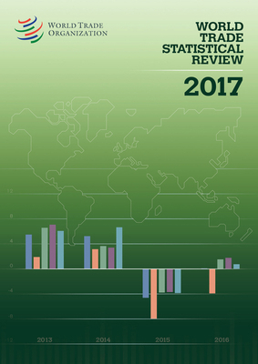 World Trade Statistical Review 2017 9287041512 Book Cover