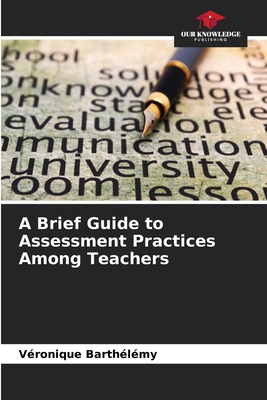 A Brief Guide to Assessment Practices Among Tea... 6630575334 Book Cover