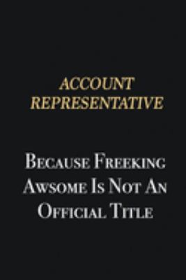 Paperback Account Representative Because Freeking Awsome is not an official title: Writing careers journals and notebook. A way towards enhancement Book